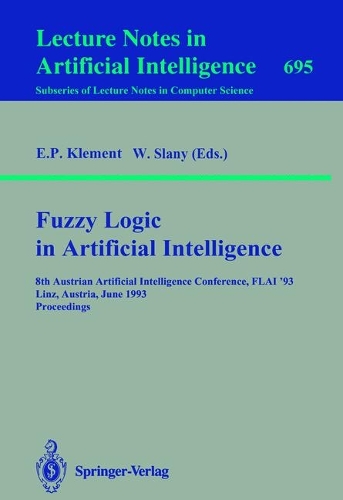 Fuzzy Logic in Artificial Intelligence: 8th Austrian Artificial Intelligence Conference, FLAI'93, Linz, Austria, June 28-30, 1993. Proceedings(695 Lecture Notes in Computer Science)