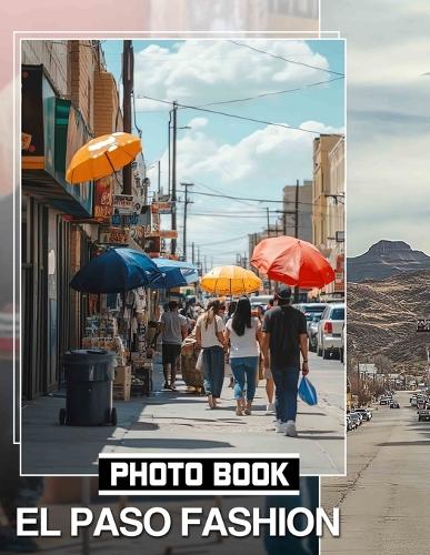 El Paso Fashion Photo Book: A Stylish Collection Showcasing 40 Stunning Images Of El Paso's Trendsetting Looks