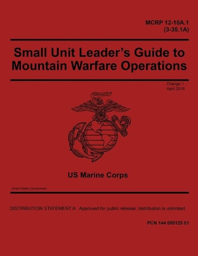 MCRP 12-10A.1 (3-35.1A) Small Unit Leader's Guide to Mountain Warfare Operations Change 1 April 2018