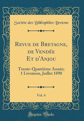 Revue de Bretagne, de Vendée Et d'Anjou, Vol. 4: Trente-Quatrième Année; 1 Livraison, Juillet 1890 (Classic Reprint)