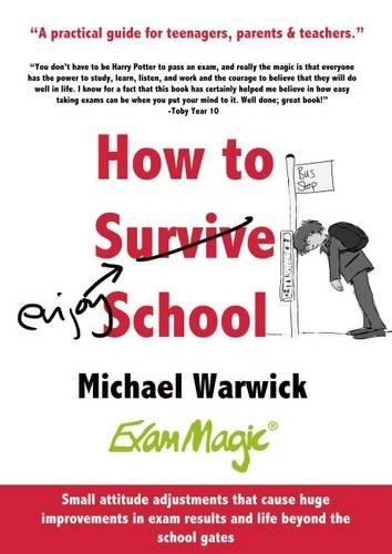 How How to Survive School: A Practical Guide for Teenagers, Parents and Teachers