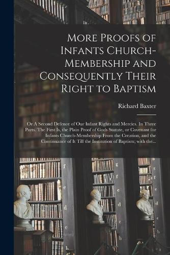 More Proofs of Infants Church-membership and Consequently Their Right to Baptism