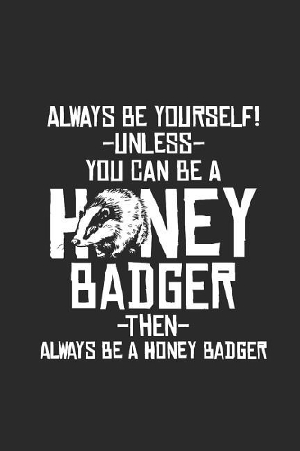 Honey Badger - Always Be Yourself: Graph Paper Notebook / Journal (6 X 9 - 5 Squares per inch - 120 Pages) - Gift Idea for Animal Lover And Honey Badger Fans