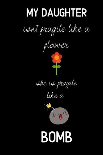 My daughter isn't fragile like a flower she is fragile like a bomb
