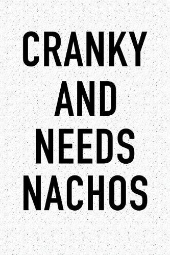 Cranky and Needs Nachos