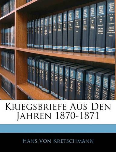 Kriegsbriefe Aus Den Jahren 1870-1871