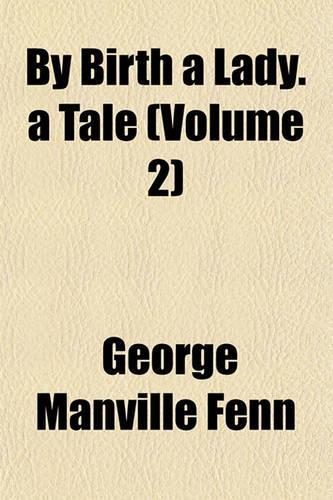 By Birth a Lady. a Tale (Volume 2)