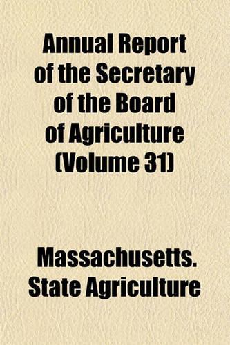 Annual Report of the Secretary of the Board of Agriculture (Volume 31)