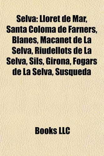 Selva: Lloret de Mar, Santa Coloma de Farners, Blanes, Macanet de La Selva, Riudellots de La Selva, Sils, Girona, Fogars de La Selva, Susqueda(English)