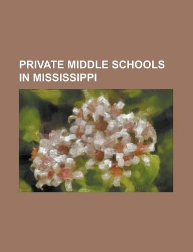 Private Middle Schools in Mississippi: Bayou Academy, Benton Academy, Central Delta Academy, Chamberlain-Hunt Academy, Copiah Academy, Delta Academy ((English)