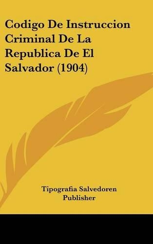 Codigo de Instruccion Criminal de La Republica de El Salvador (1904)