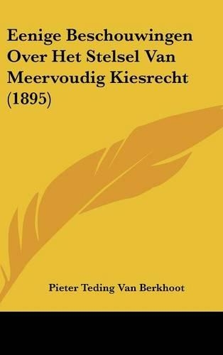 Eenige Beschouwingen Over Het Stelsel Van Meervoudig Kiesrecht (1895)
