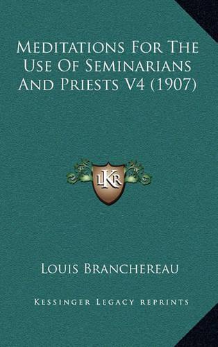 Meditations for the Use of Seminarians and Priests V4 (1907)