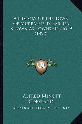 History Of The Town Of Murrayfield, Earlier Known As Township No. 9 (1892): (English)