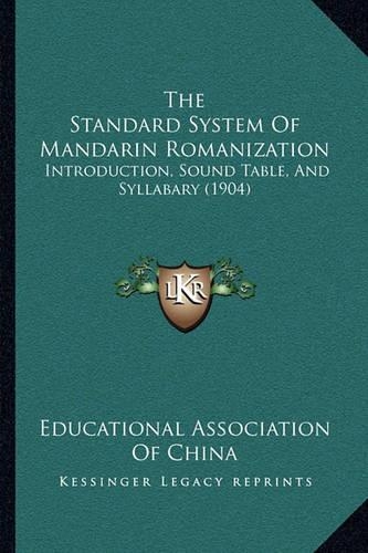 The Standard System Of Mandarin Romanization: Introduction, Sound Table, And Syllabary (1904)(English)
