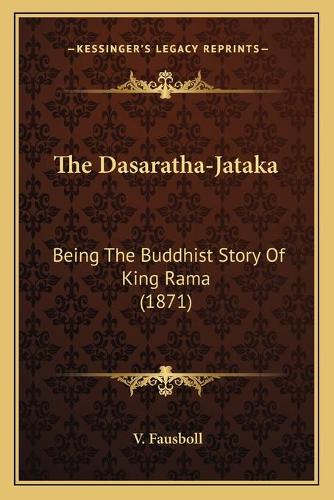 The Dasaratha-Jataka: Being The Buddhist Story Of King Rama (1871)