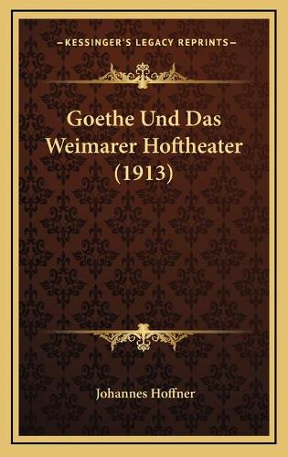 Goethe Und Das Weimarer Hoftheater (1913)