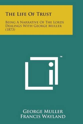 Life of Trust: Being a Narrative of the Lords Dealings with George Muller (1873)
