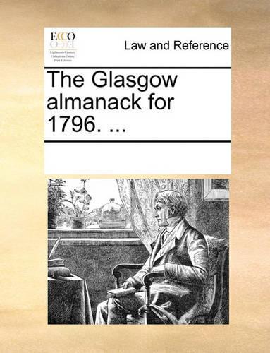 The Glasgow Almanack for 1796. ...