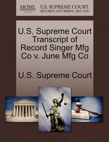 U.S. Supreme Court Transcript of Record Singer Mfg Co V. June Mfg Co: (English)