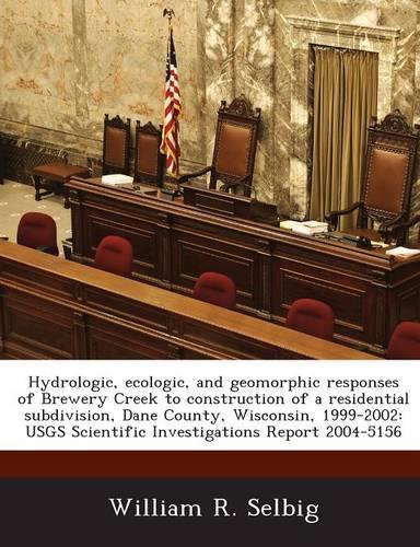 Hydrologic, Ecologic, and Geomorphic Responses of Brewery Creek to Construction of a Residential Subdivision, Dane County, Wisconsin, 1999-2002