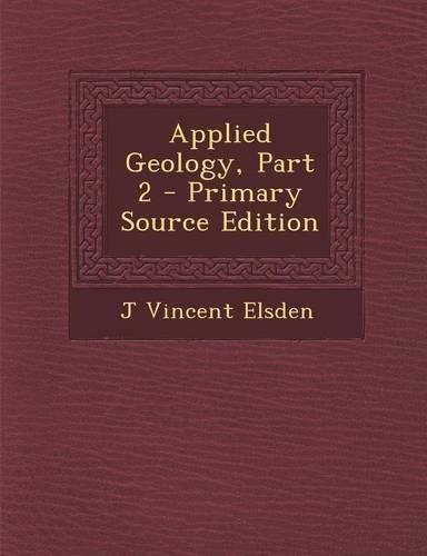 Applied Geology, Part 2 - Primary Source Edition