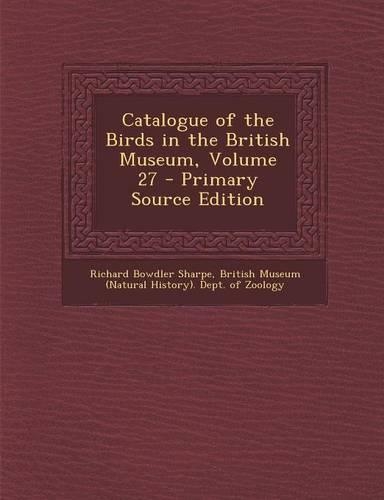 Catalogue of the Birds in the British Museum, Volume 27: (English)
