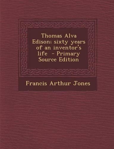 Thomas Alva Edison; Sixty Years of an Inventor's Life