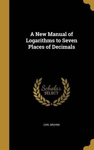 A New Manual of Logarithms to Seven Places of Decimals