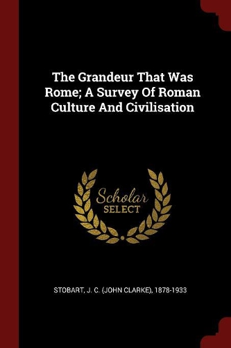 The Grandeur That Was Rome; A Survey of Roman Culture and Civilisation