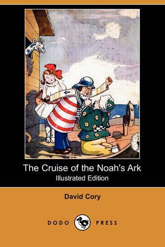 The Cruise of the Noah's Ark (Illustrated Edition) (Dodo Press): (English)