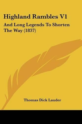 Highland Rambles V1: And Long Legends To Shorten The Way (1837)(English)