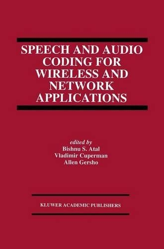 Speech and Audio Coding for Wireless and Network Applications: (224 The Springer International Series in Engineering and Computer Science)