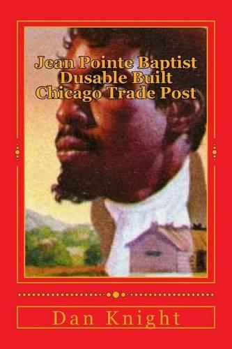 Jean Pointe Baptist Dusable Built Chicago Trade Post: The Brother Was the Founder of Chitown Trade