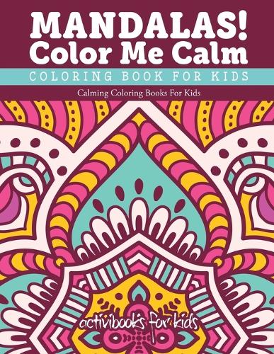 Mandalas! Color Me Calm Coloring Book For Kids: Calming Coloring Books For Kids(English)