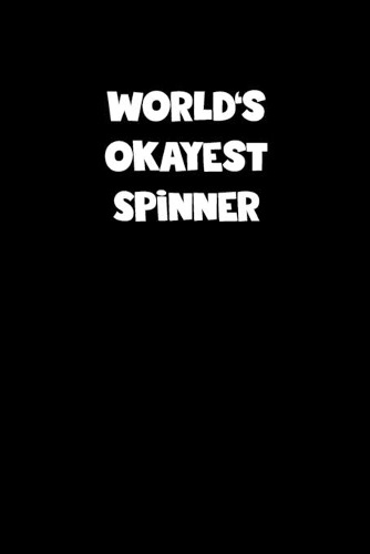 World's Okayest Spinner Notebook - Spinner Diary - Spinner Journal - Funny Gift for Spinner
