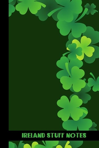 Ireland stuff notes: small lined Ireland Notebook / Travel Journal to write in (6'' x 9'') 120 pages