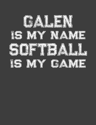 Galen Is My Name Softball Is My Game: Softball Themed College Ruled Compostion Notebook - Personalized Gift for Galen