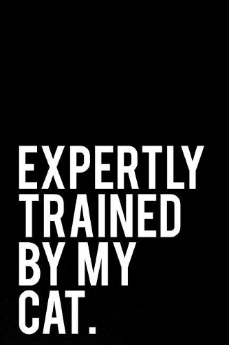 Expertly Trained by My Cat