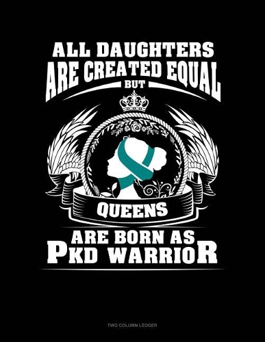 All Daughters Are Created Equal But Queens Are Born as Pkd Warrior