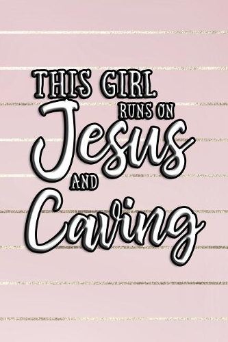 This Girl Runs On Jesus And Caving