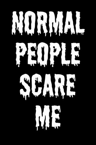 Normal People Scare Me: (8 Gag Gift Blank Lined Journals)
