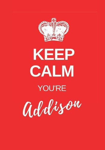 Keep Calm You're Addison