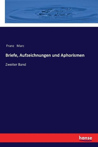 Briefe, Aufzeichnungen und Aphorismen: Zweiter Band