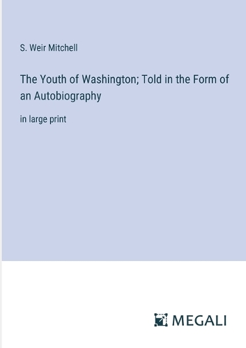 The Youth of Washington; Told in the Form of an Autobiography