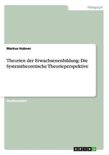 Theorien der Erwachsenenbildung: Die Systemtheoretische Theorieperspektive(German)