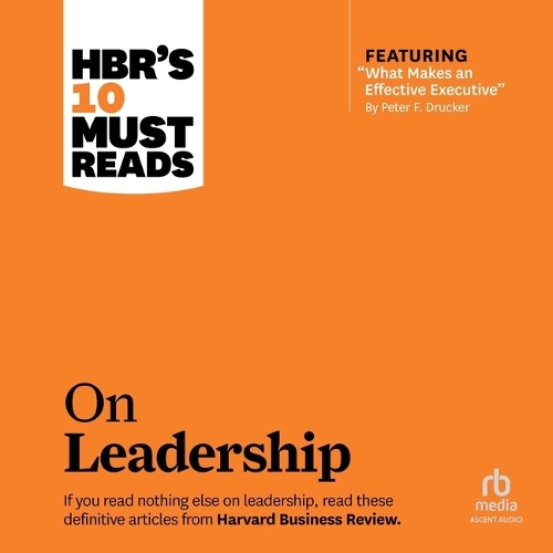 Hbr's 10 Must Reads on Leadership (with Featured Article What Makes an Effective Executive, by Peter F. Drucker): (HBR's 10 Must Reads)