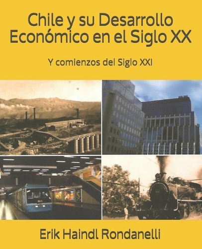 Chile y su Desarrollo Económico en el Siglo XX: Y comienzos del Siglo XXI