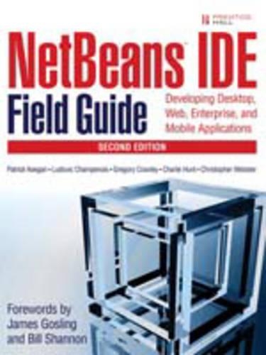 Netbeans Ide Field Guide: Developing Desktop, Web, Enterprise, and Mobile Applications