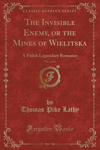 The Invisible Enemy, or the Mines of Wielitska, Vol. 4 of 4